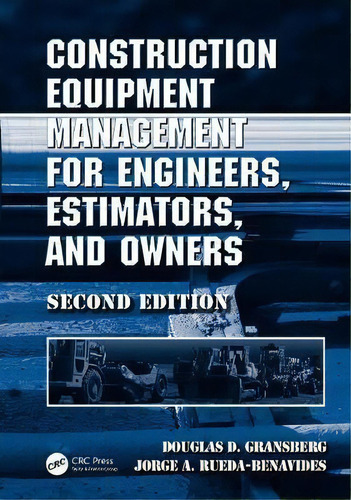 Construction Equipment Management For Engineers, Estimators, And Owners, De Douglas D. Gransberg. Editorial Taylor & Francis Inc, Tapa Dura En Inglés