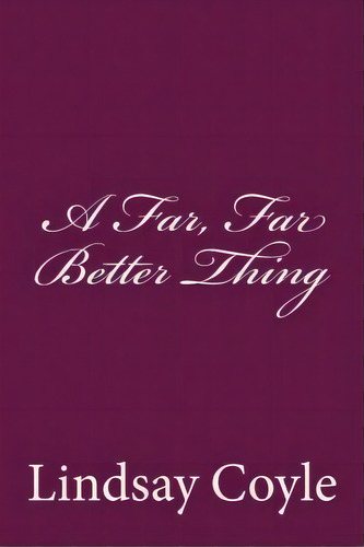 A Far, Far Better Thing, De Lindsay Coyle. Editorial Createspace Independent Publishing Platform, Tapa Blanda En Inglés