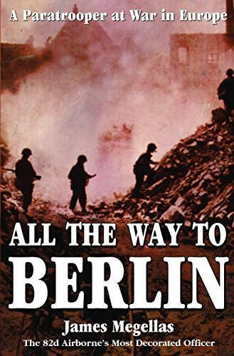 Book : All The Way To Berlin A Paratrooper At War In Europe