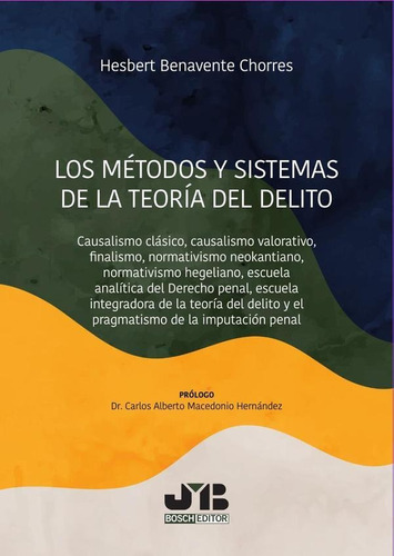Los Métodos Y Sistemas De La Teoría Del Delito, De Hesbert Benavente Chorres. Editorial J.m. Bosch Editor, Tapa Blanda En Español, 2023
