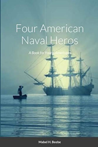 Four Naval Heros: A Book For Young Americans, De Beebe, Mabel. Editorial Oem, Tapa Blanda En Inglés