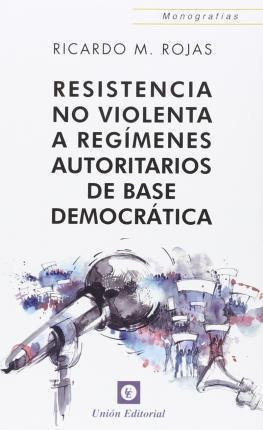 Resistencia No Violenta A Regímenes Autoritarios De Base Dem