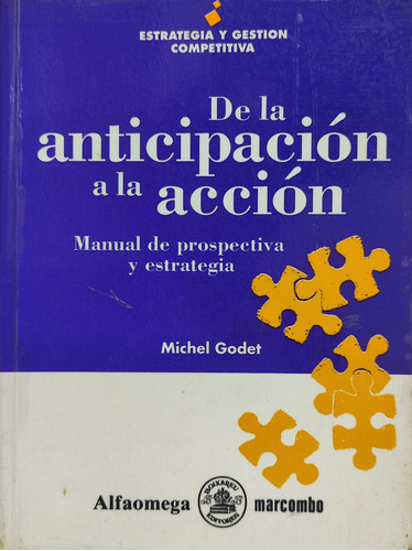 De La Anticipación A La Acción. Prospectiva Y Estrategia