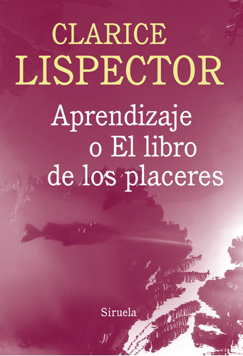 Aprendizaje O El Libro De Los Placeres, Lispector, Siruela