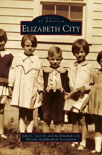 Elizabeth City, De Scott, John C., Jr.. Editorial Arcadia Lib Ed, Tapa Dura En Inglés