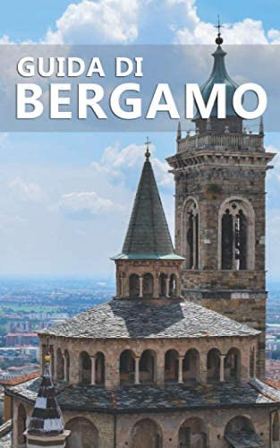 Libro: Guida Di Bergamo: Due Città In Una (italian Edition)