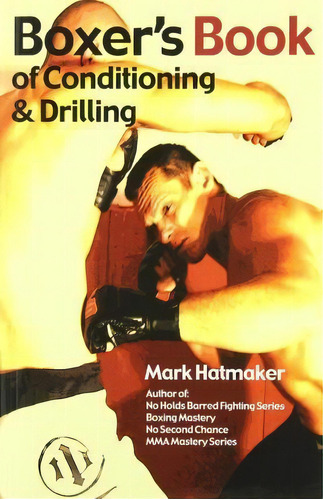 Boxer's Book Of Conditioning & Drilling, De Mark Hatmaker. Editorial Tracks Publishing,u.s. En Inglés