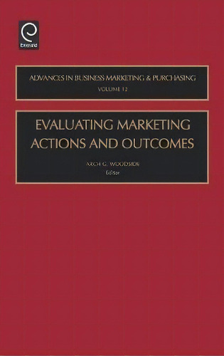 Evaluating Marketing Actions And Outcomes, De Arch G. Woodside. Editorial Emerald Publishing Limited, Tapa Dura En Inglés