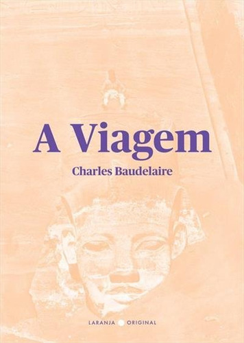 A Viagem - 1ªed.(2017), De Charles Baudelaire. Editora Laranja Original, Capa Mole, Edição 1 Em Português, 2017