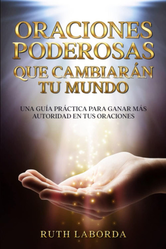 Libro: Oraciones Poderosas Que Cambiarán Tu Mundo: Una Guía 