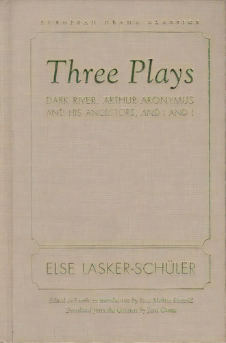 Three Plays : Dark River, Arthur Aronymus And His Ancestors, De Else Lasker-schüler. Editorial Northwestern University Press En Inglés
