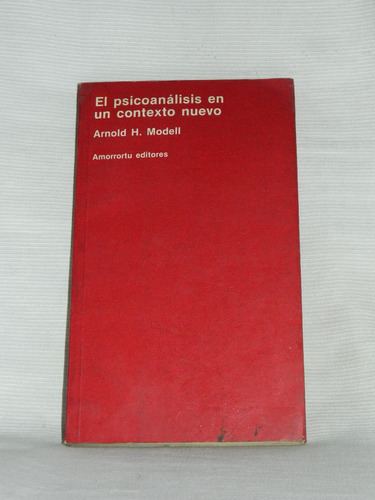 El Psicoanálisis, Contexto Nuevo. A. H. Modell. Amorrortu.