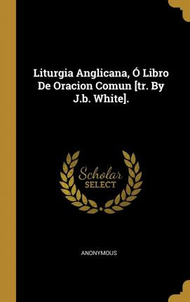 Libro Liturgia Anglicana, Libro De Oracion Comun [tr. By ...