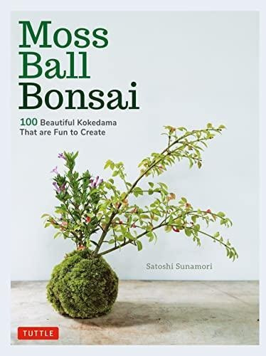 Moss Ball Bonsai: 100 Beautiful Kokedama That Are Fun To Cre