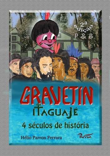 Gravetin (versão P&b): Itaguajé, 4 Séculos De História, De Helio Parron Ferrara. Série Não Aplicável, Vol. 1. Editora Clube De Autores, Capa Mole, Edição 2 Em Português, 2020