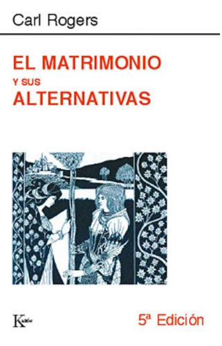 El matrimonio y sus alternativas, de Rogers, Carl. Editorial Kairos, tapa blanda en español, 2005