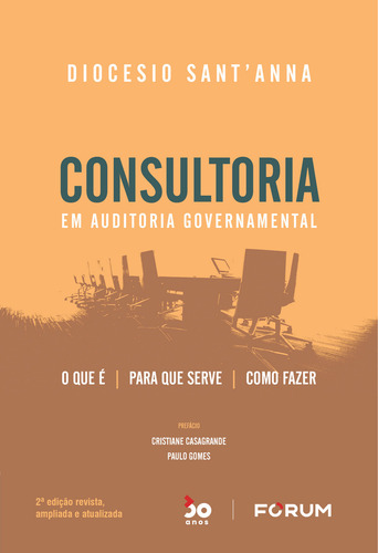 Consultoria Em Auditoria Governamental: O Que É Para Que Serve Como Fazer, De Diocesio Santanna. Editora Forum, Capa Mole Em Português, 2022