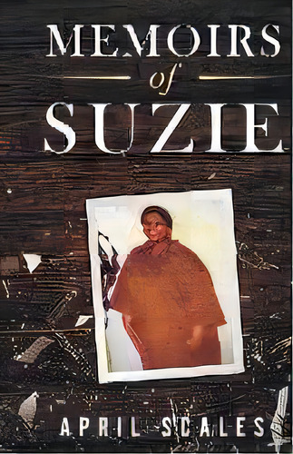Memoirs Of Suzie, De April Scales. Editorial Sureshot Books Publishing Llc, Tapa Blanda En Inglés