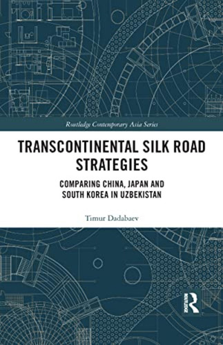 Transcontinental Silk Road Strategies (routledge Contemporar