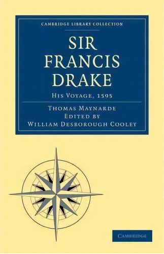 Cambridge Library Collection - Hakluyt First Series: Sir Francis Drake His Voyage, 1595, De Thomas Maynard. Editorial Cambridge University Press, Tapa Blanda En Inglés