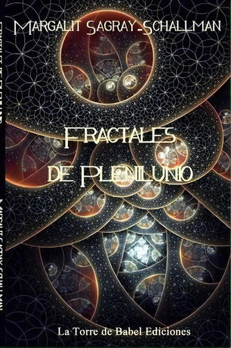 Fractales De Plenilunio, De Margalit Sagray-schallman. Editorial La Torre De Babel Ediciones, Tapa Blanda En Español