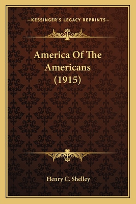 Libro America Of The Americans (1915) - Shelley, Henry C.