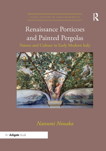 Libro: Renaissance Porticoes And Painted Pergolas: Nature An