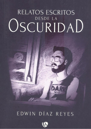 Libro: Relatos Escritos Desde La Oscuridad. Diaz Reyes, Edwi