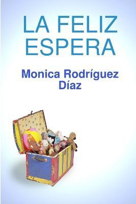 Libro La Feliz Espera - Monica Rodriguez Diaz