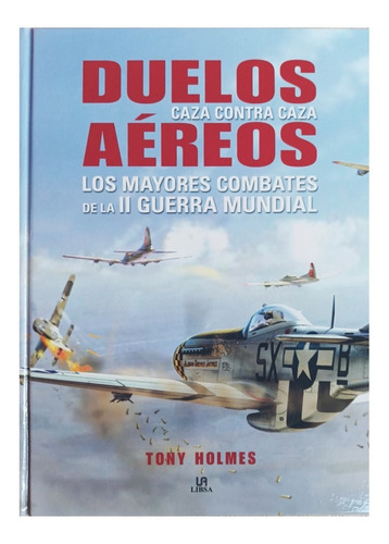 Duelos Aéreos-los Mayores Combates De La Ii Guerra Mundial