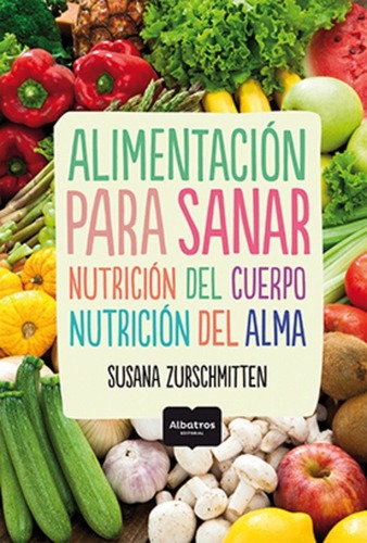 Libro - Alimentacion Para Sanar - Susana Zurschmitten - Alba