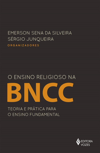 O Ensino Religioso na BNCC: Teoria e prática para o Ensino Fundamental, de Junqueira, Sérgio. Editora Vozes Ltda., capa mole em português, 2020