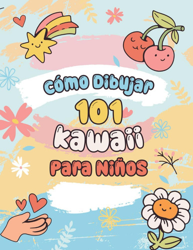 Libro: Cómo Dibujar 101 Kawaii Para Niños: : Libro De Dibujo