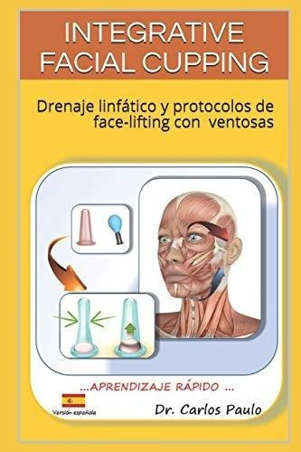 Integrative Facial Cupping Drenaje Linfatico Y..., De Paulo, Car. Editorial Independently Published En Español