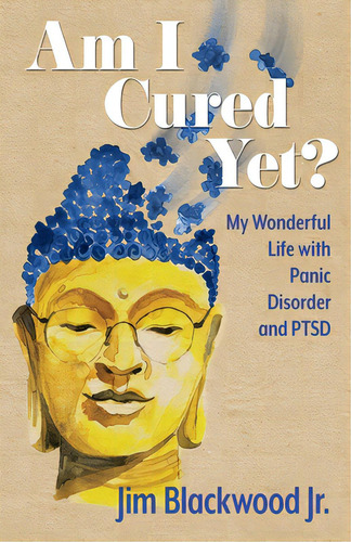 Am I Cured Yet?: My Wonderful Life With Panic Disorder And Ptsd, De Blackwood, Jim, Jr.. Editorial Lightning Source Inc, Tapa Blanda En Inglés