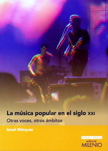 Musica Popular En El Siglo Xxi: Otras Voces, Otros Ambitos, De Israel Marquez. Editorial Milenio, Edición 1 En Español, 2014