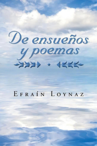 De Ensueãâãâ¯ãâãâ¿ãâãâ½os Y Poemas, De Efrain Loynaz. Editorial Palibrio, Tapa Blanda En Español