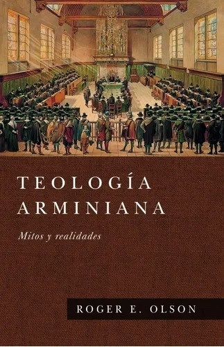 Teología Arminiana, Mitos Y Realidades