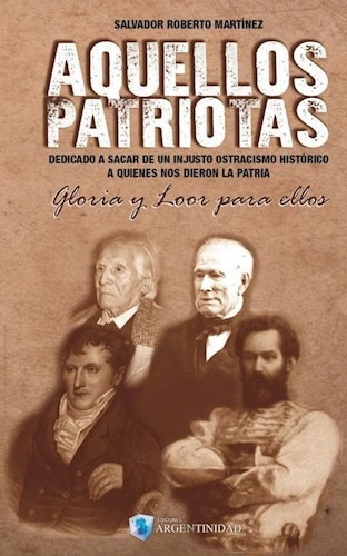 Aquellos Patriotas, De Salvador Roberto Martínez. Editorial Argentinidad, Tapa Blanda En Español