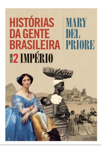 Histórias Da Gente Brasileira Vol. 2 Império Mary Del Priore
