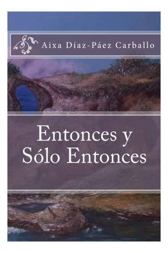 Libro: Entonces Y Solo Entonces (edición En Español)
