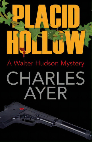 Placid Hollow: A Walter Hudson Mystery, De Ayer, Charles. Editorial Outskirts Pr, Tapa Blanda En Inglés