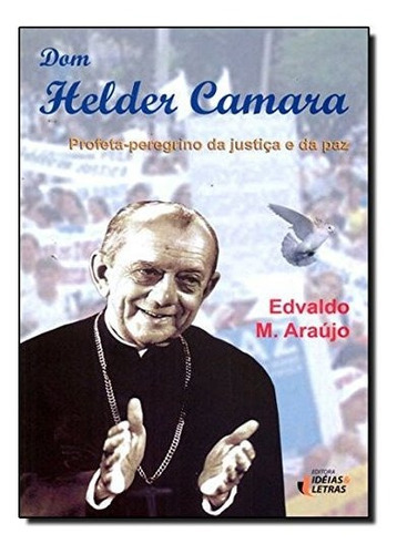 Dom Helder Camara. Profeta-peregrino Da Justiça E Da Paz, De Edvaldo M. Araujo. Editora Ideias & Letras Em Português