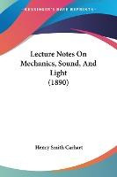 Libro Lecture Notes On Mechanics, Sound, And Light (1890)...