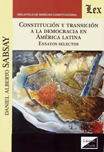 Constitución y transición a la democracia en América Latina. Ensayos selectos., de Sabsay Daniel Alberto. Editorial EDICIONES OLEJNIK, tapa blanda en español, 2019