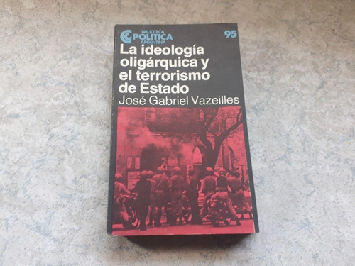 Ideología Oligárquica Y Terrorismo De Estado Vazeilles 95 