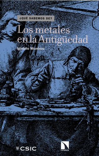 Los Metales En La Antiguedad, De Ignacio Montero. Editorial Los Libros De La Catarata, Tapa Blanda, Edición 1 En Español, 2014