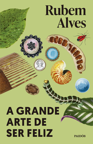 A Grande Arte De Ser Feliz: 2ª Edição, De Rubem Alves., Vol. 1. Editorial Paidós, Capa Mole, Edição 2 Em Português, 2024