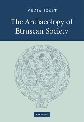 The Archaeology Of Etruscan Society - Vedia Izzet (paperb...