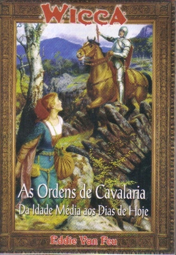 Livro Wicca 56 - Ordens De Cavalaria - Da Idade Média Aos Dias De Hoje - Feu, Eddie Van [0000]